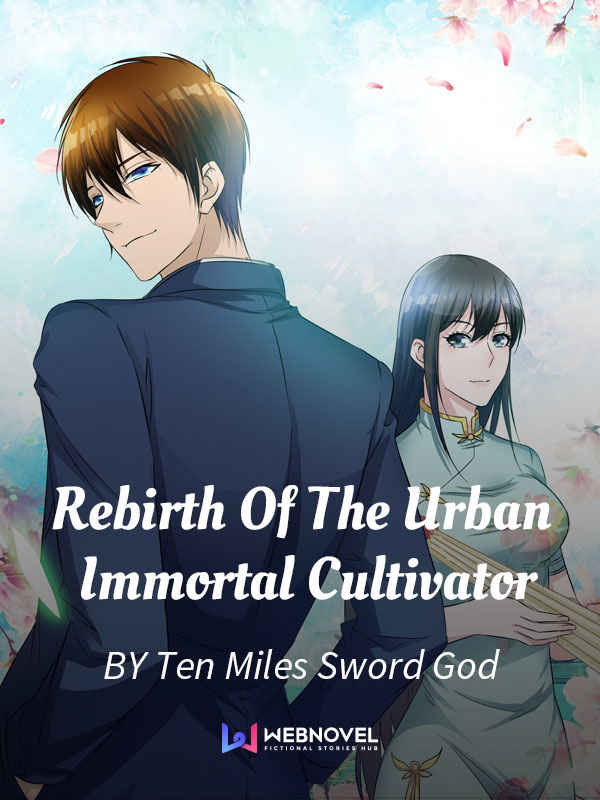 Rebirth Of The Urban Immortal Cultivator